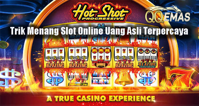 Trik Menang Slot Online Uang Asli Terpercaya