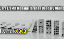 Cara Efektif Menang Taruhan BandarQ Online