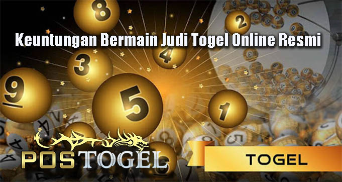 Keuntungan Bermain Judi Togel Online Resmi