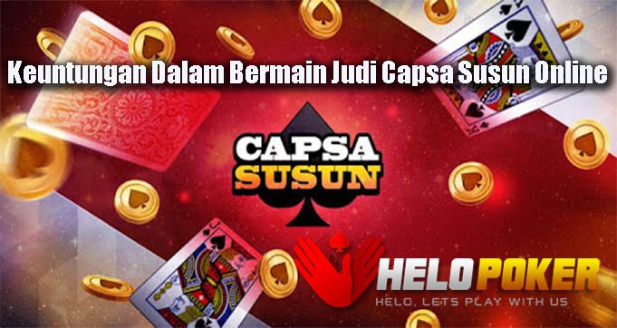 Keuntungan Dalam Bermain Judi Capsa Susun Online