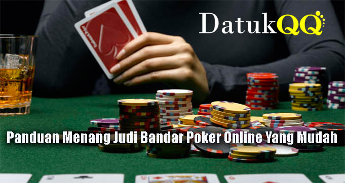 Panduan Menang Judi Bandar Poker Online Yang Mudah