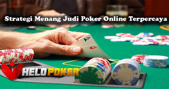 Strategi Menang Judi Poker Online Terpercaya