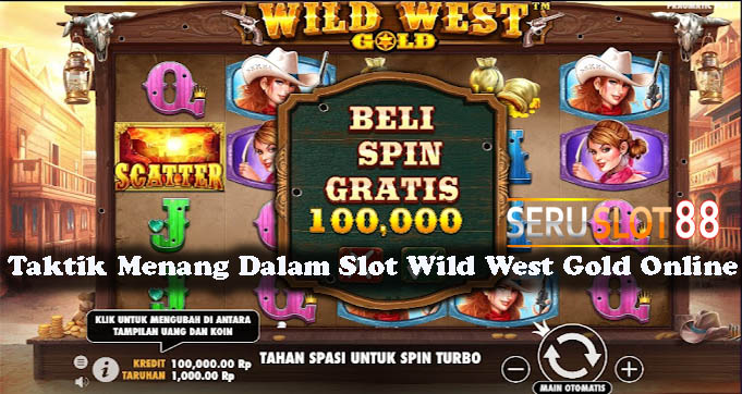Taktik Menang Dalam Slot Wild West Gold Online
