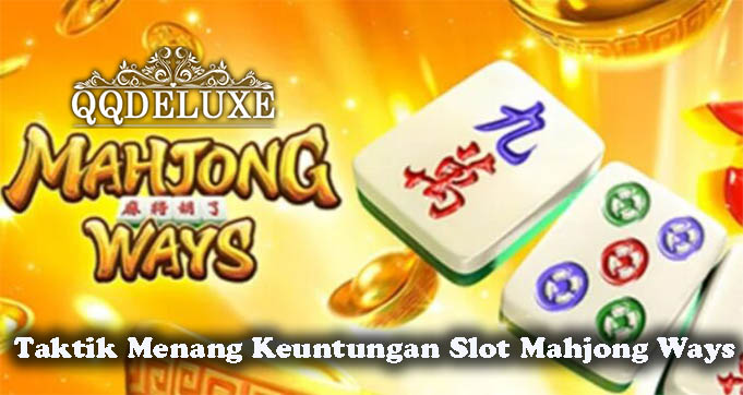 Taktik Menang Keuntungan Slot Mahjong Ways