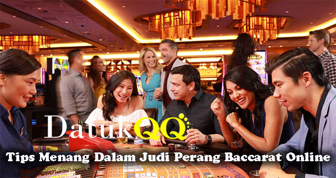 Tips Menang Dalam Judi Perang Baccarat Online